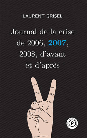 Journal de la crise de 2006, 2007, 2008, d'avant et d'après. Vol. 2 - Laurent Grisel