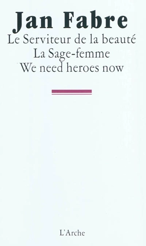 Le serviteur de la beauté. La sage-femme. We need heroes now - Jan Fabre