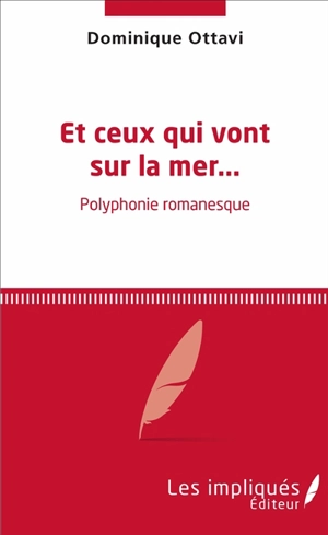 Et ceux qui vont sur la mer... : polyphonie romanesque - Dominique Ottavi