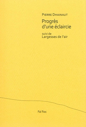 Progrès d'une éclaircie. Largesses de l'air - Pierre Dhainaut