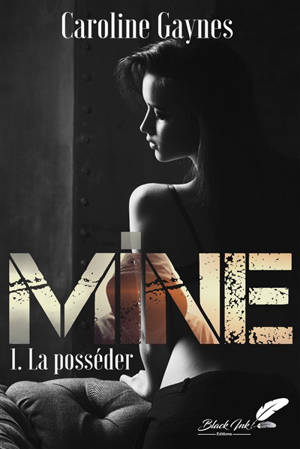 Mine. Vol. 1. La posséder - Caroline Gaynes