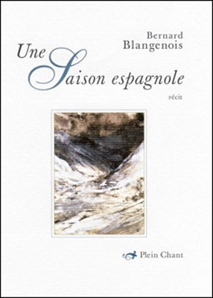 Une saison espagnole : récit - Bernard Blangenois