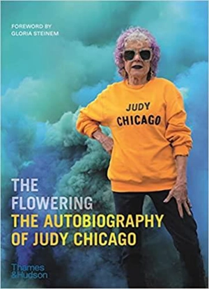 The Flowering The Autobiography of Judy Chicago - Judy Chicago