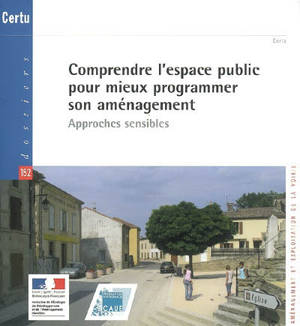 Comprendre l'espace public pour mieux programmer son aménagement : approches sensibles - Centre d'études sur les réseaux, les transports, l'urbanisme et les constructions publiques (France)