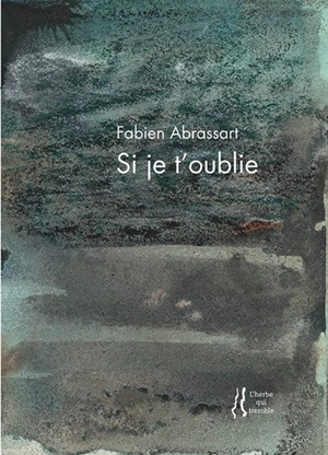 Si je t'oublie : poème - Fabien Abrassart