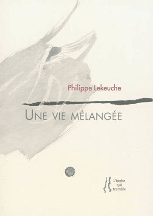 Une vie mélangée - Philippe Lekeuche