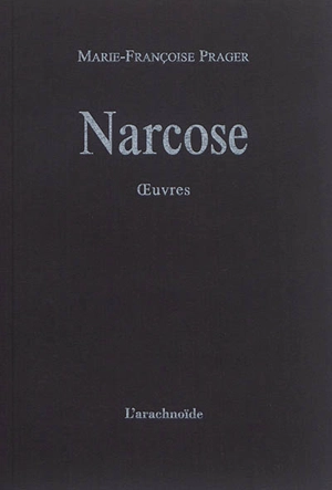 Narcose : oeuvres - Marie-Françoise Prager