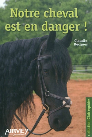 Notre cheval est en danger ! - Claudie Becques