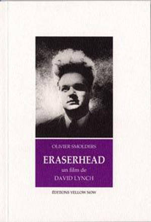 Eraserhead : un film de David Lynch - Olivier Smolders