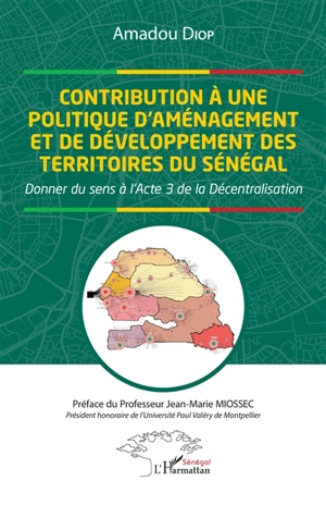 Contribution à une politique d'aménagement et de développement des territoires du Sénégal : donner du sens à l'Acte 3 de la décentralisation - Amadou Diop