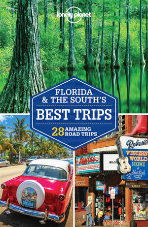 Florida & the South's best trips : 30 amazing road trips - Adam Skolnick