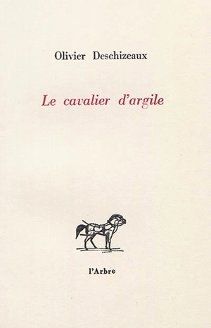 Le cavalier d'argile - Olivier Deschizeaux