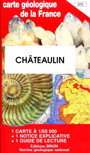 Châteaulin : carte géologique de la France à 1-50 000, 310. Guide de lecture des cartes géologiques de la France à 1-50 000 - Y. Plusquellec