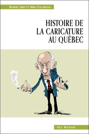 Histoire de la caricature au Québec - Robert Aird