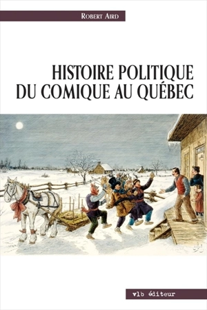 Histoire politique du comique au Québec - Robert Aird