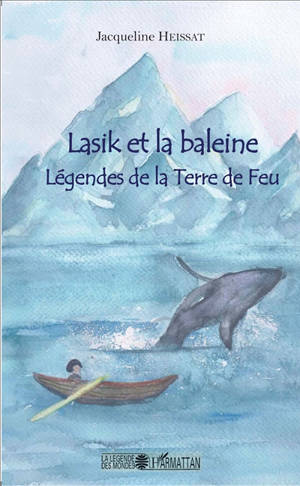 Lasik et la baleine : légendes de la Terre de Feu - Jacqueline Heissat