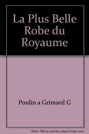 La plus belle robe du royaume - Andrée Poulin