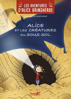 Les aventures d'Alice Brindherbe. Alice et les créatures du sous-sol - François Quéméré