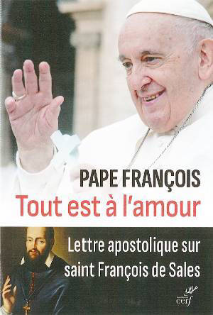 Tout est à l'amour - Totum amoris est : Lettre apostolique sur saint François de Sales - pape François
