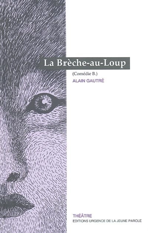 La brèche-au-loup : comédie B. - Alain Gautré