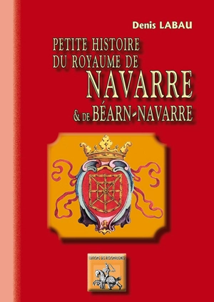 Petite histoire du royaume de Navarre et Béarn-Navarre - Denis Labau