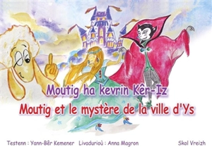 Moutig. Vol. 11. Moutig ha kevrin Kêr-Iz. Moutig et le mystère de la ville d'Ys - Yann-Bêr Kemener