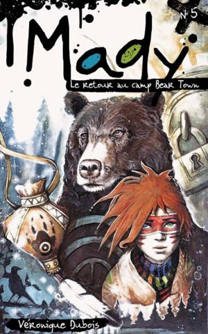 Mady. Vol. 5. Le retour au camp Bear Town - Véronique Dubois