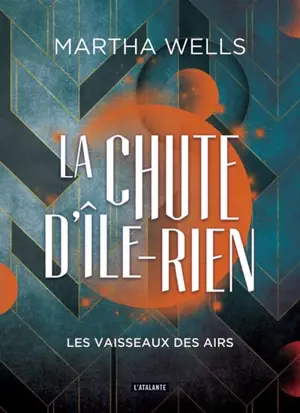 La chute d'Ile-Rien. Vol. 2. Les vaisseaux des airs - Martha Wells