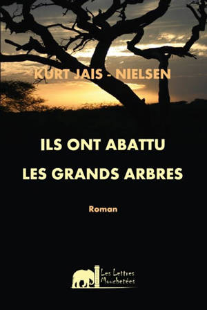 Ils ont abattu les grands arbres - Kurt Jais-Nielsen