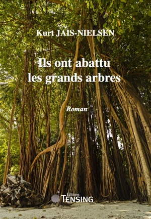 Ils ont abattu les grands arbres - Kurt Jais-Nielsen