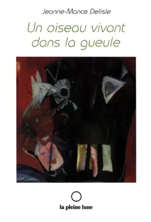 Un oiseau vivant dans la gueule - Jeanne-Mance Delisle