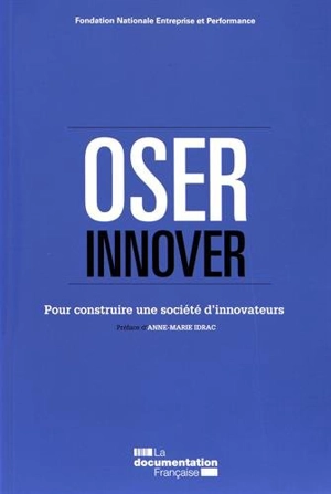 Osons innover : pour construire une société d'innovateurs - Fondation nationale Entreprise et performance (France)