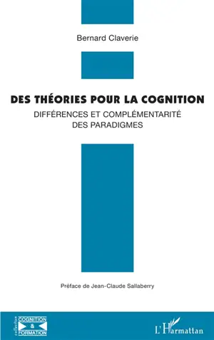 Des théories pour la cognition : différences et complémentarité des paradigmes - Bernard Claverie