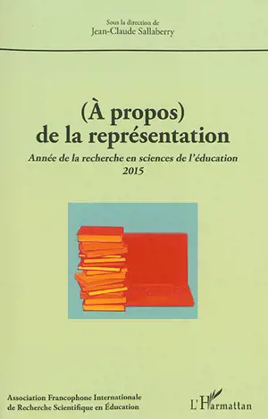 Année de la recherche en sciences de l'éducation, n° 2015. (A propos) de la représentation