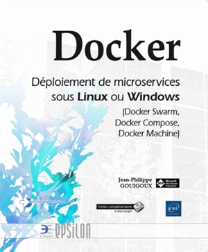 Docker : déploiement de microservices sous Linux ou Windows (Docker Swarm, Docker Compose, Docker Machine) - Jean-Philippe Gouigoux