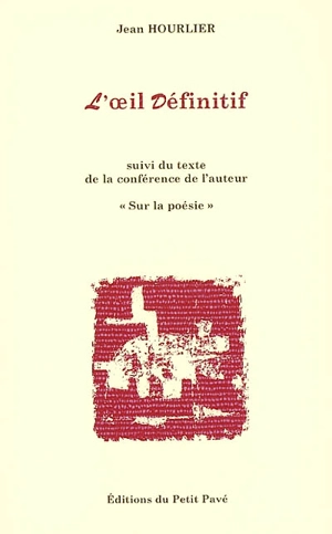 L'oeil définitif : suivi du texte de la conférence de l'auteur sur la poésie - Jean Hourlier