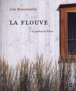 La Flouve : le parfum de Balzac - Lise Bissonnette