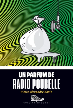 Un parfum de radio poubelle - Pierre-Alexandre Bonin