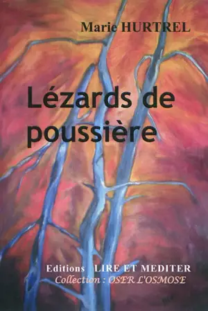 Lézards de poussière : et quelques poussières... : par l'encre puisée dans la grammaire obscure de l'ecchymose autant que celle qui parfume les miels du silence - Marie Hurtel