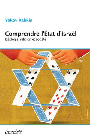 Comprendre l'Etat d'Israël : idéologie, religion et société - Yakov M. Rabkin