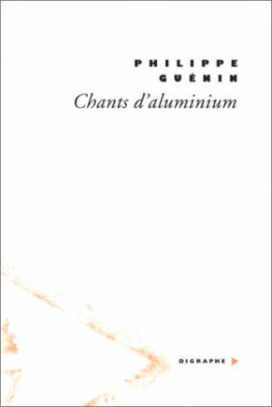 Digraphe. Chants d'aluminium - Philippe Guénin