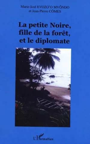 La petite Noire, fille de la forêt, et le diplomate - Marie-José Evezo'o