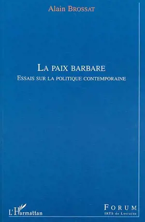 La paix barbare : essais sur la politique contemporaine - Alain Brossat