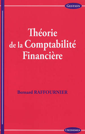 Théorie de la comptabilité financière - Bernard Raffournier