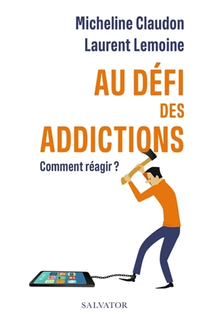 Au défi des addictions : comment réagir ? - Micheline Claudon