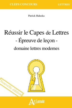 Réussir le Capes de lettres : épreuve de leçon : domaine lettres modernes - Patrick Haluska