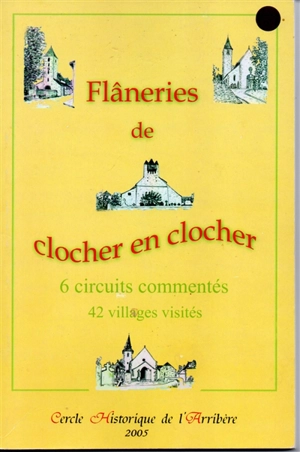 Flâneries de clocher en clocher : 6 circuits commentés, 42 villages visités - Cercle historique de l'Arribère