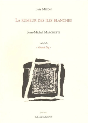 La rumeur des îles blanches : poèmes. Grand Erg - Luis Mizon