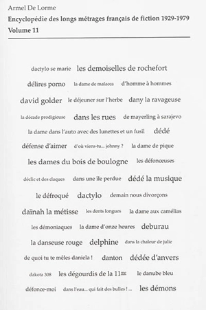 Encyclopédie des longs métrages français de fiction : 1929-1979. Vol. 11. de D'Amour et d'eau fraîche aux Dents longues - Armel de Lorme