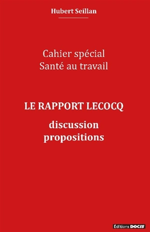 Le rapport Lecocq : discussions, propositions : cahier spécial santé au travail - Hubert Seillan